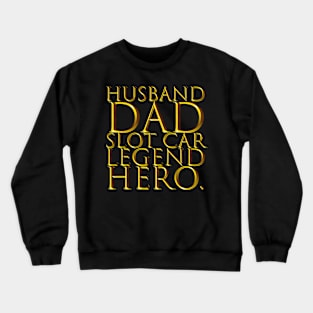 Dad Husband Slot Car Legend Hero. Crewneck Sweatshirt